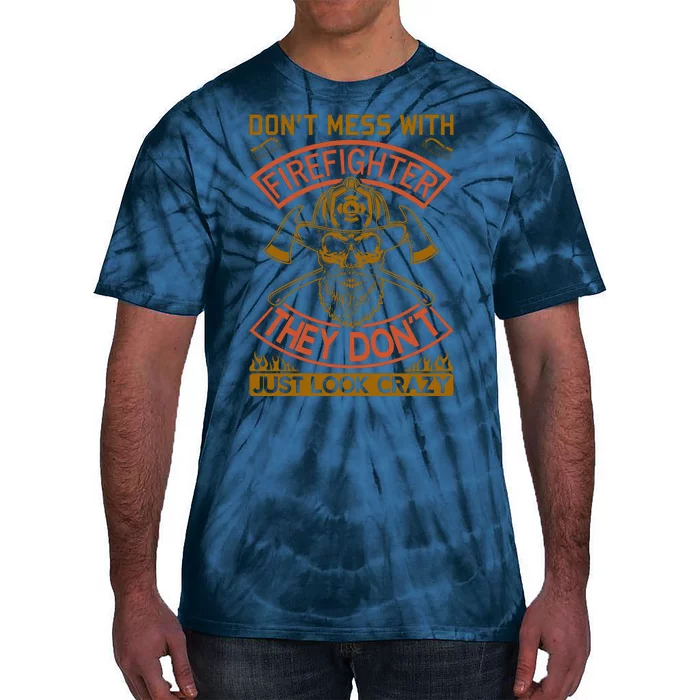 Don't Mess With Firefighter They Don't Just Look Crazy Tie-Dye T-Shirt