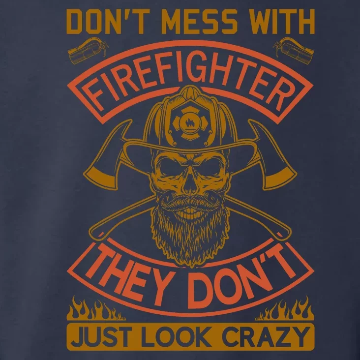 Don't Mess With Firefighter They Don't Just Look Crazy Toddler Hoodie