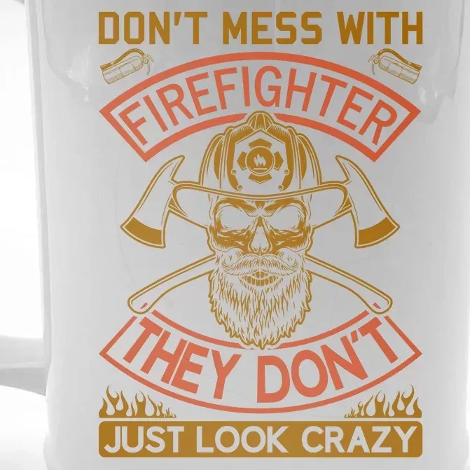 Don't Mess With Firefighter They Don't Just Look Crazy Front & Back Beer Stein