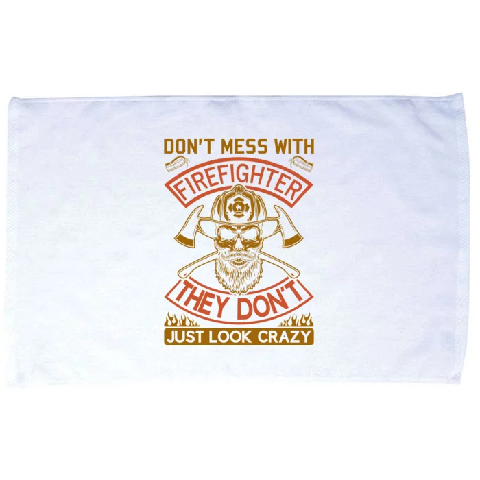 Don't Mess With Firefighter They Don't Just Look Crazy Microfiber Hand Towel