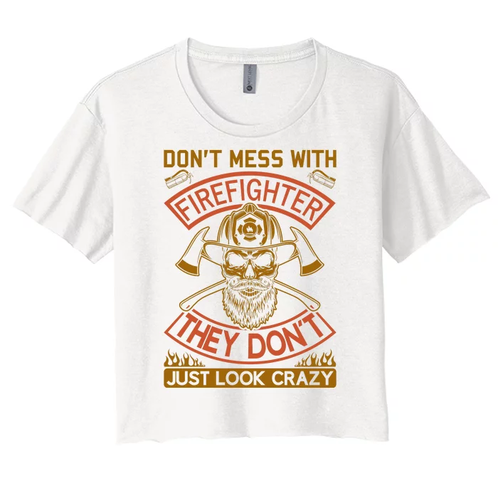 Don't Mess With Firefighter They Don't Just Look Crazy Women's Crop Top Tee