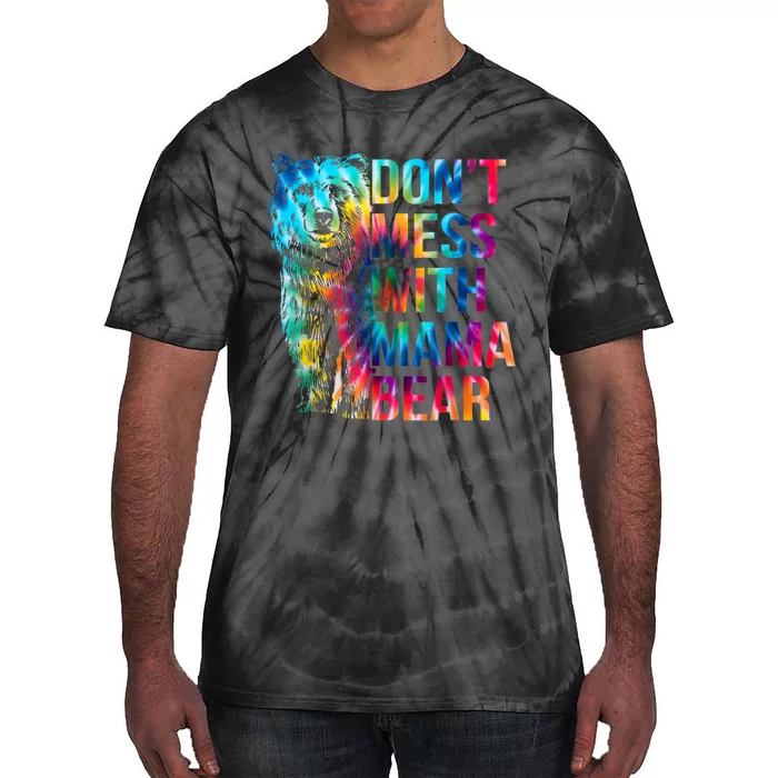 Dont Mess With Mama Bear Mothers Day Tie-Dye T-Shirt