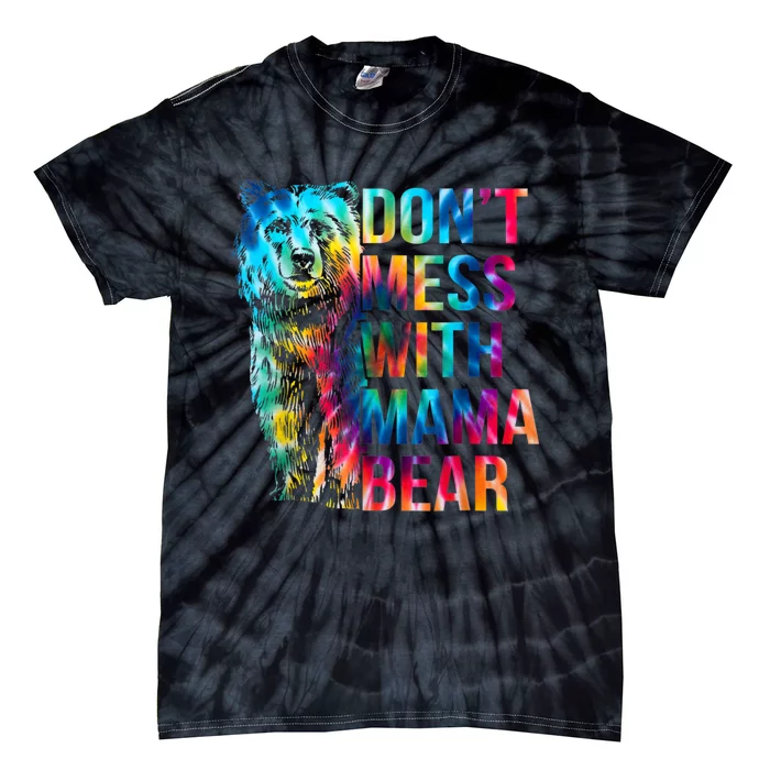 Dont Mess With Mama Bear Mothers Day Tie-Dye T-Shirt