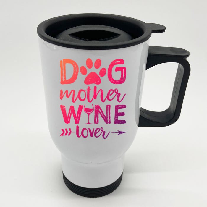 Dog Mother Wine Lover Gift Dog Mom Wine MotherS Day Gift Front & Back Stainless Steel Travel Mug