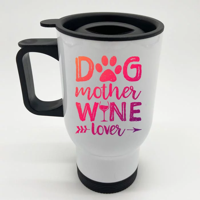 Dog Mother Wine Lover Gift Dog Mom Wine MotherS Day Gift Front & Back Stainless Steel Travel Mug