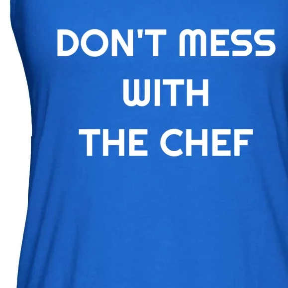 Dont Mess With The Chef Great Gift Ladies Essential Flowy Tank