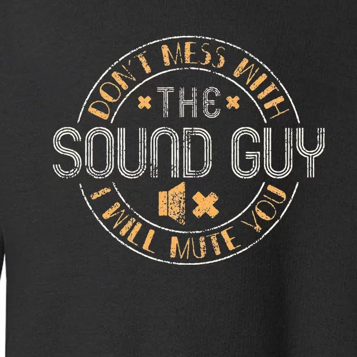 Don't Mess With The Sound Guy Will Mute You Audio Engineer Toddler Sweatshirt