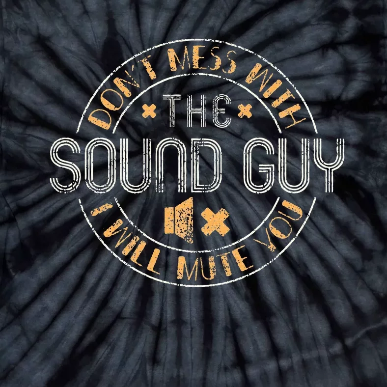 Don't Mess With The Sound Guy Will Mute You Audio Engineer Tie-Dye T-Shirt