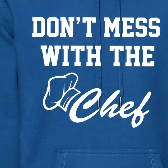 Dont Mess With The Chef Gift Premium Hoodie