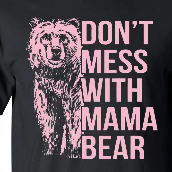 Dont Mess With Mama Bear Tall T-Shirt