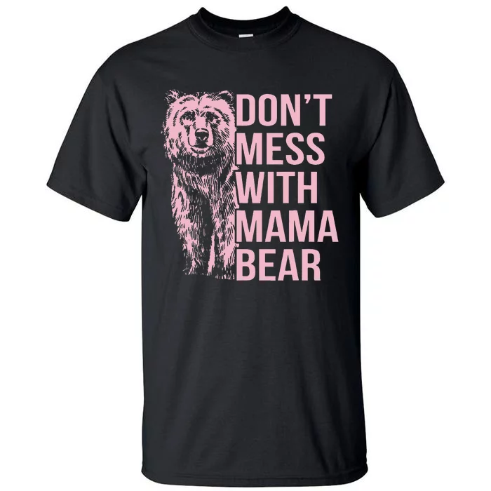 Dont Mess With Mama Bear Tall T-Shirt