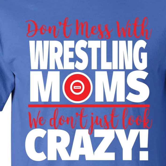 Don't Mess With Wrestling Moms Gift Crazy Wrestling Mom Great Gift Tall T-Shirt