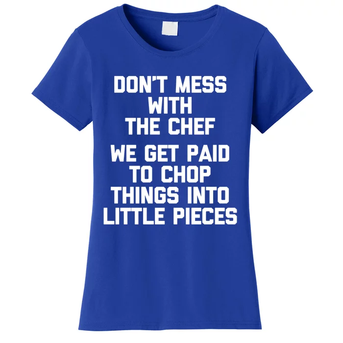 Dont Mess With The Chef Great Gift Funny Cooking Food Chef Gift Women's T-Shirt