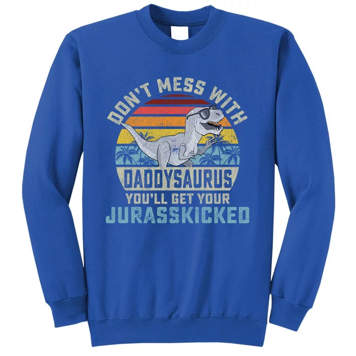 DonT Mess With Daddysaurus YouLl Get Jurasskicked Daddy Funny Gift Sweatshirt