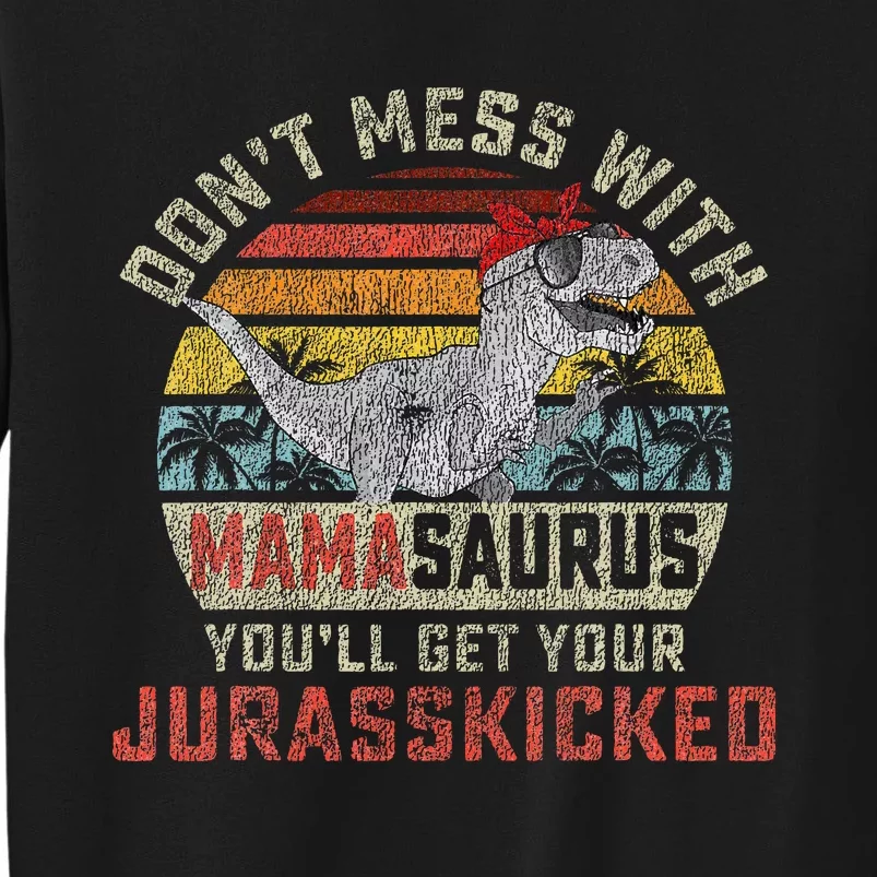 Dont Mess With Mamasaurus Youll Get Jurasskicked Tall Sweatshirt