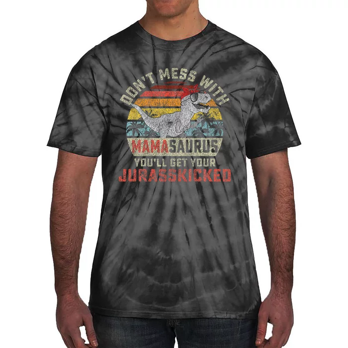 Dont Mess With Mamasaurus Youll Get Jurasskicked Tie-Dye T-Shirt