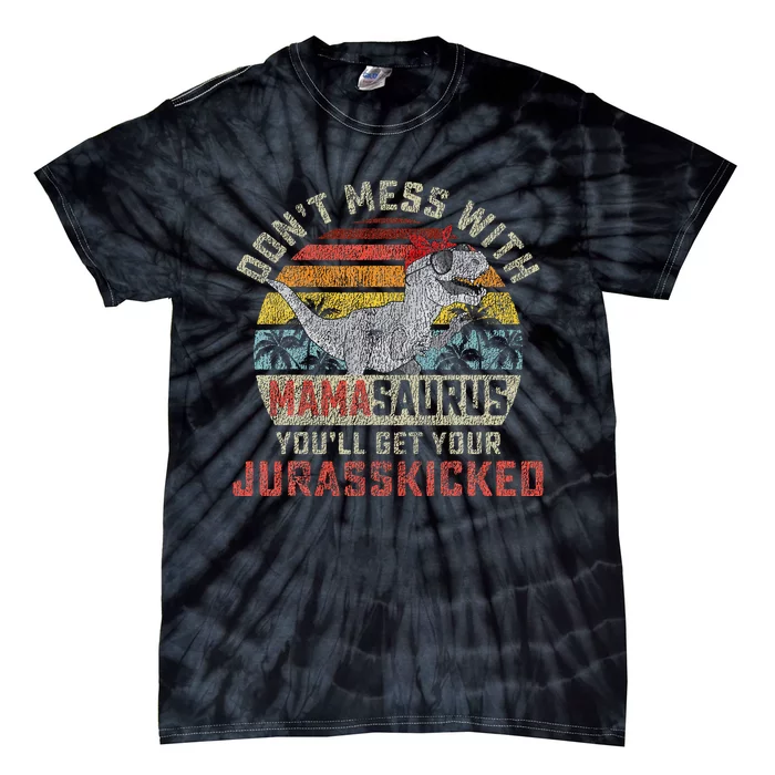 Dont Mess With Mamasaurus Youll Get Jurasskicked Tie-Dye T-Shirt