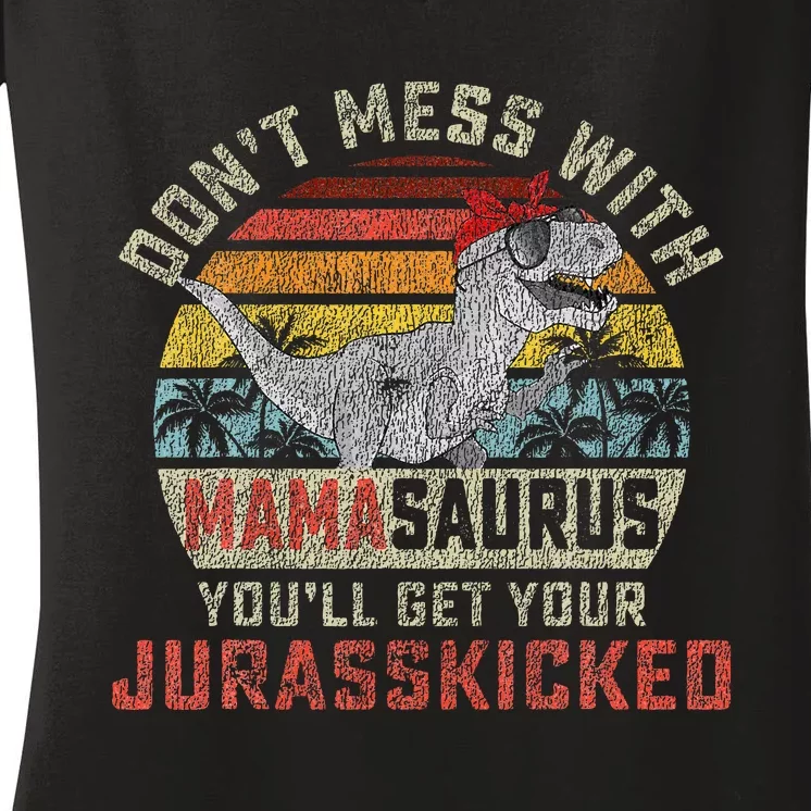 Dont Mess With Mamasaurus Youll Get Jurasskicked Women's V-Neck T-Shirt