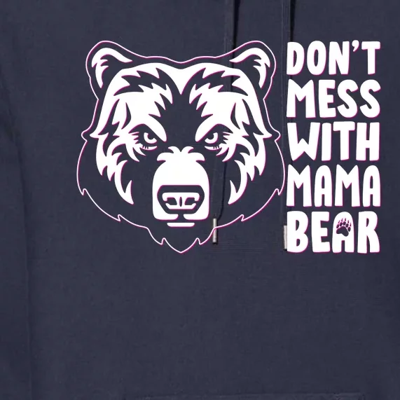 Dont Mess With Mama Bear Premium Hoodie