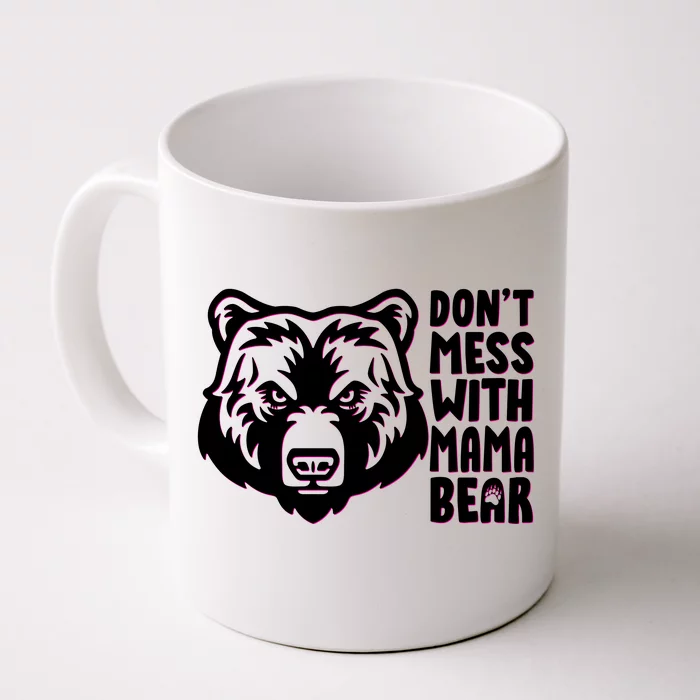 Dont Mess With Mama Bear Front & Back Coffee Mug