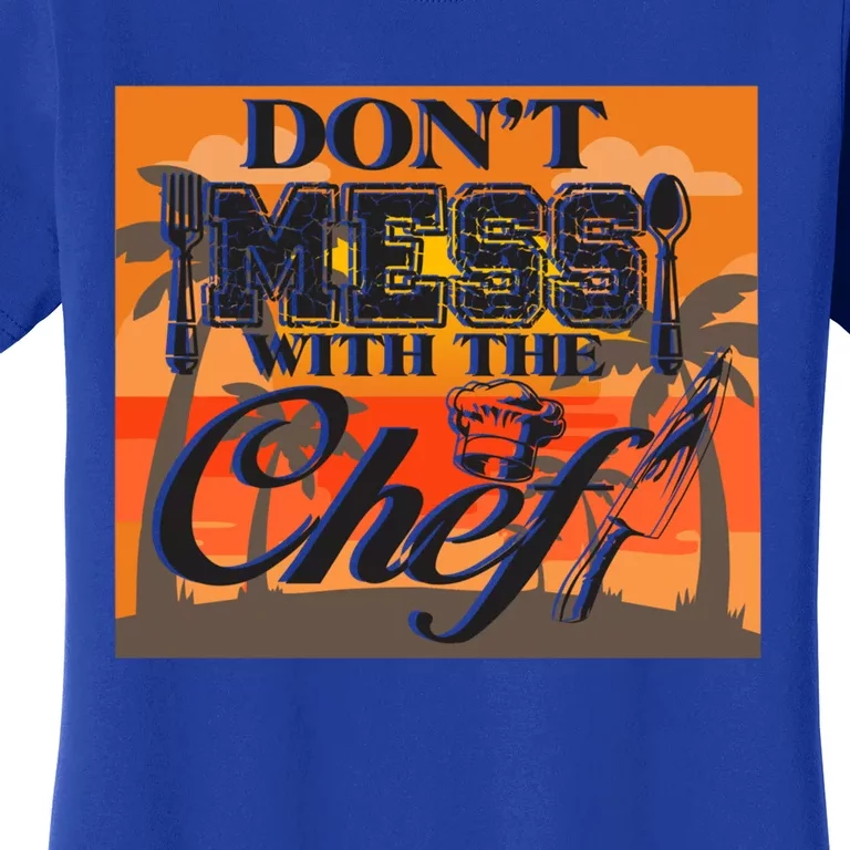 Dont Mess With The Chef Funny Cook Food Gift Women's T-Shirt