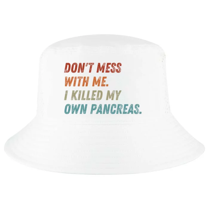 DonT Mess With Me I Killed My Own Pancreas Cool Comfort Performance Bucket Hat