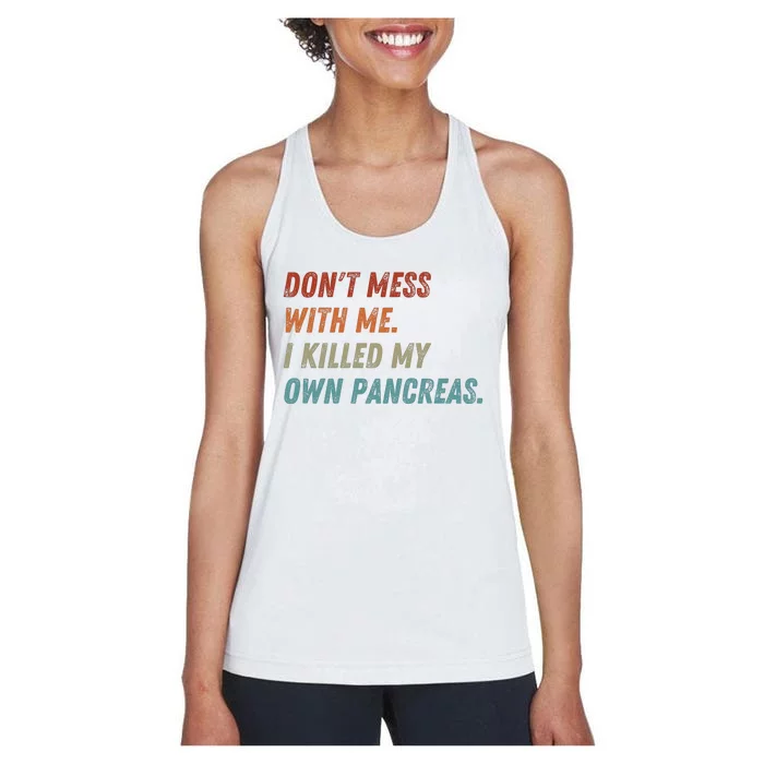 DonT Mess With Me I Killed My Own Pancreas Women's Racerback Tank