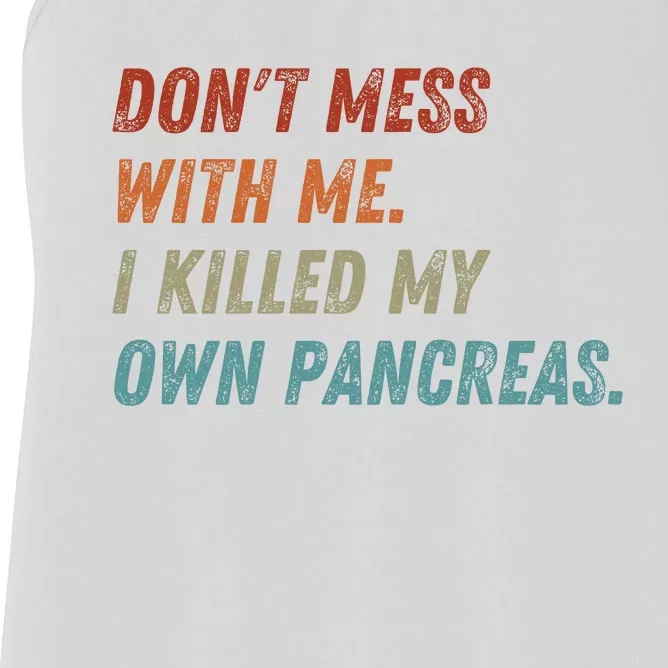 DonT Mess With Me I Killed My Own Pancreas Women's Racerback Tank