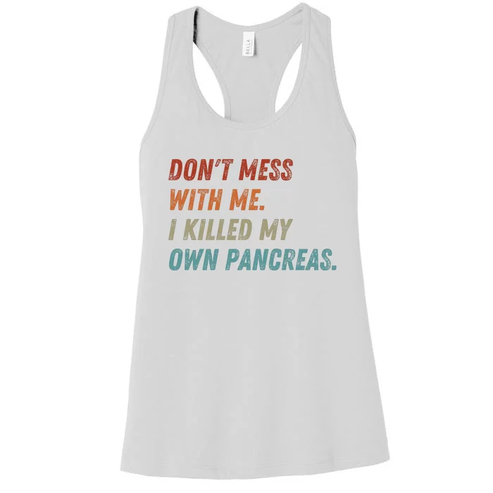 DonT Mess With Me I Killed My Own Pancreas Women's Racerback Tank