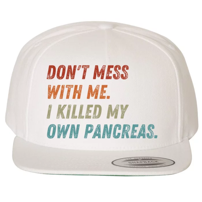 DonT Mess With Me I Killed My Own Pancreas Wool Snapback Cap