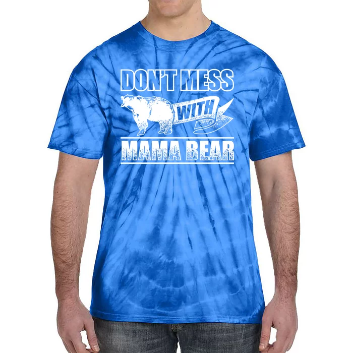 Don't Mess With Mama Bear Camping Camper Grizzly Bears Gift Tie-Dye T-Shirt