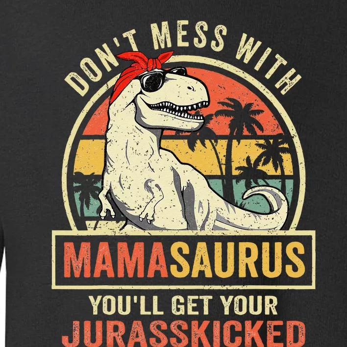 Dont Mess With Mamasaurus Youll Get Jurasskicked Mothers Day Toddler Sweatshirt