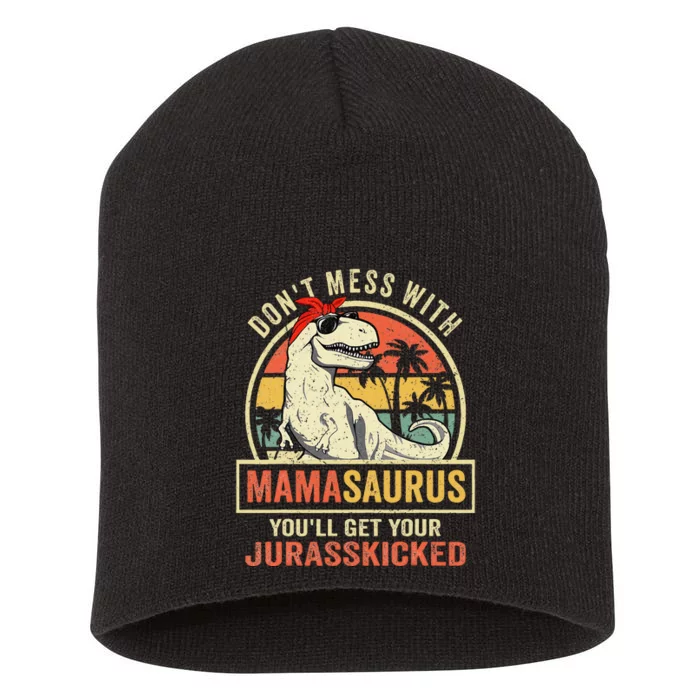 Dont Mess With Mamasaurus Youll Get Jurasskicked Mothers Day Short Acrylic Beanie