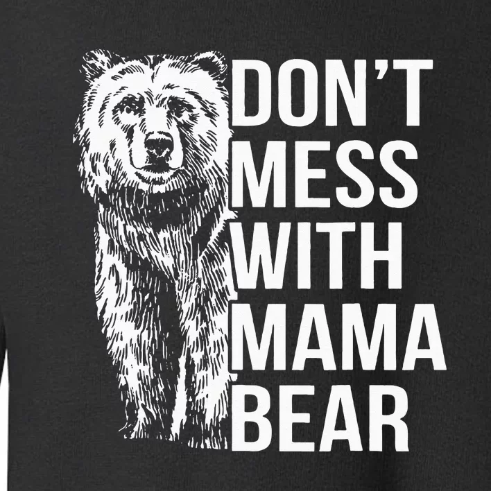 Dont Mess With Mama Bear Toddler Sweatshirt