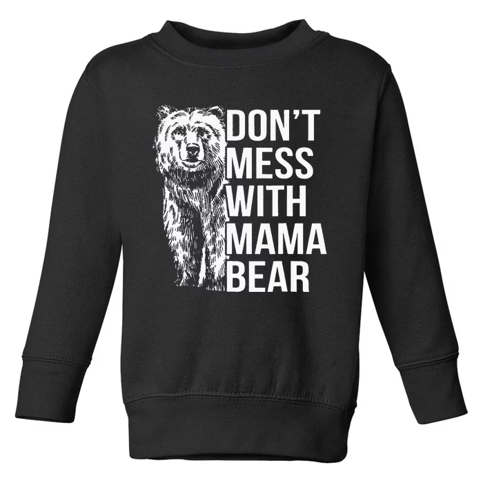 Dont Mess With Mama Bear Toddler Sweatshirt