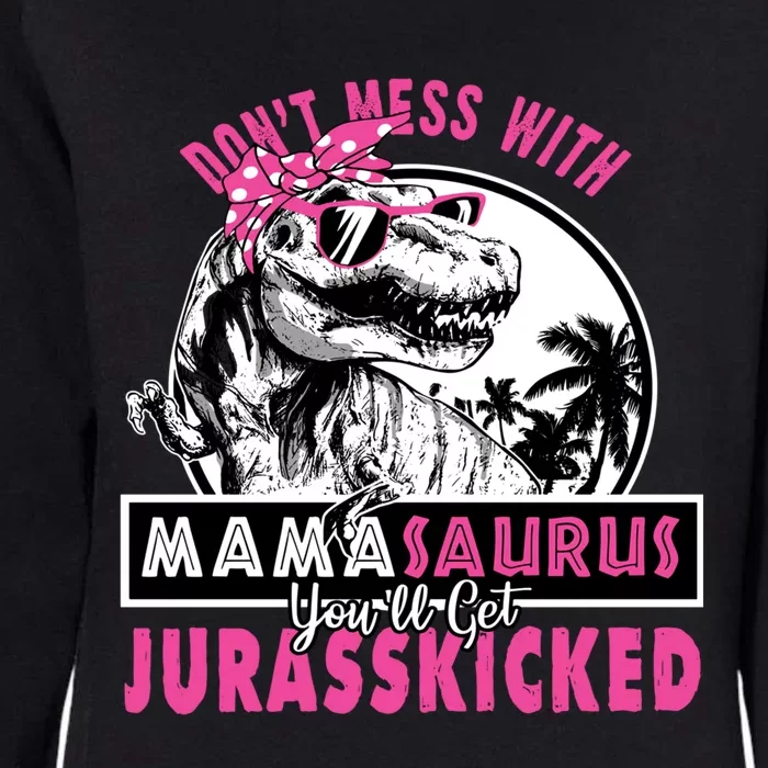 Don't Mess With Mamasaurus You'll Get Jurasskicked Gift Womens California Wash Sweatshirt