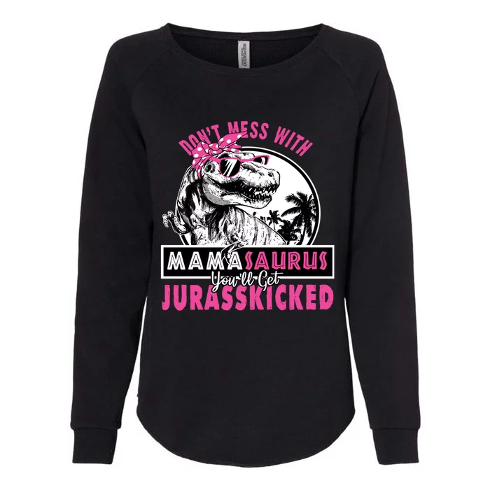 Don't Mess With Mamasaurus You'll Get Jurasskicked Gift Womens California Wash Sweatshirt