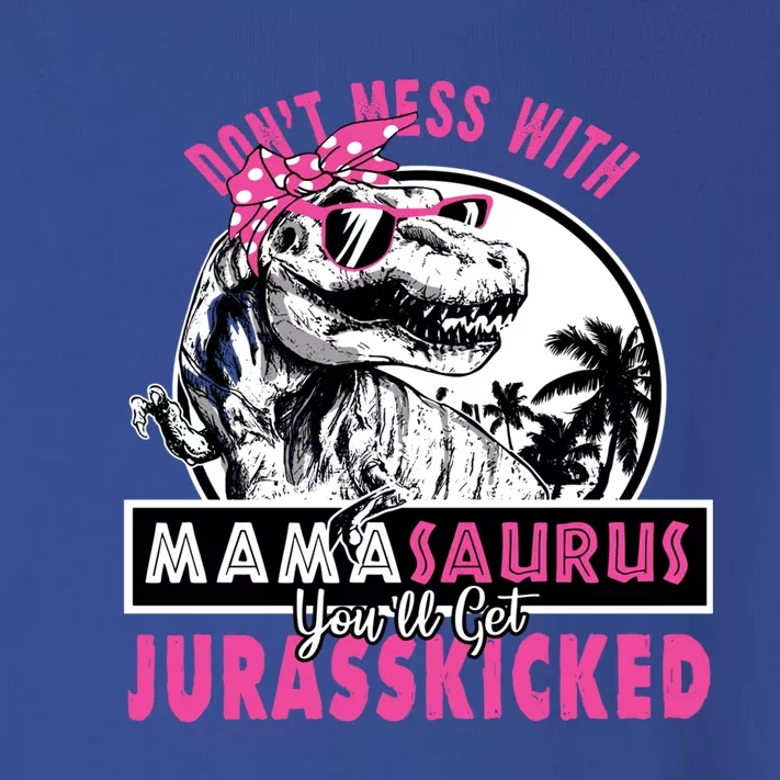 Don't Mess With Mamasaurus You'll Get Jurasskicked Gift Toddler Long Sleeve Shirt