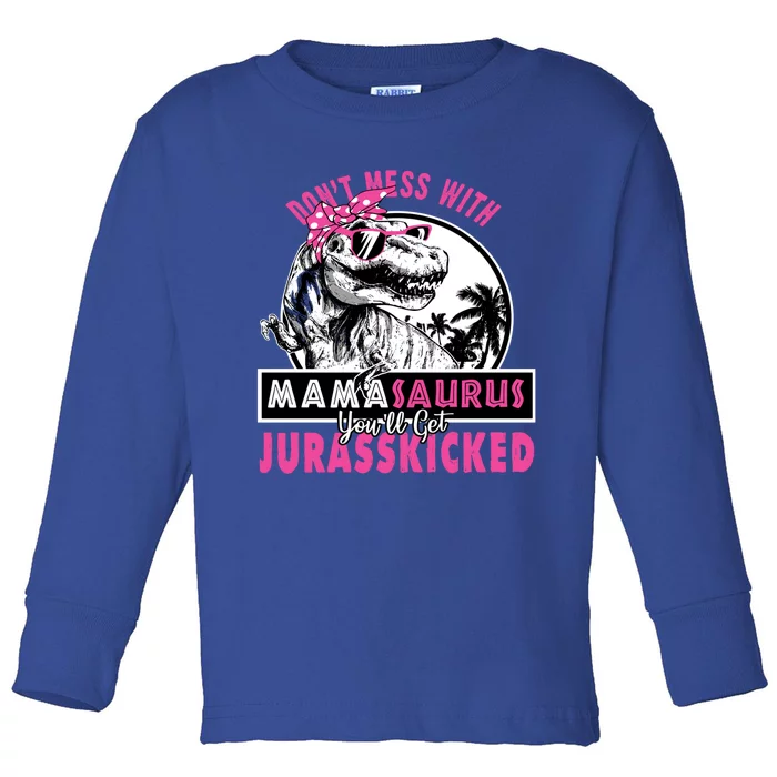 Don't Mess With Mamasaurus You'll Get Jurasskicked Gift Toddler Long Sleeve Shirt