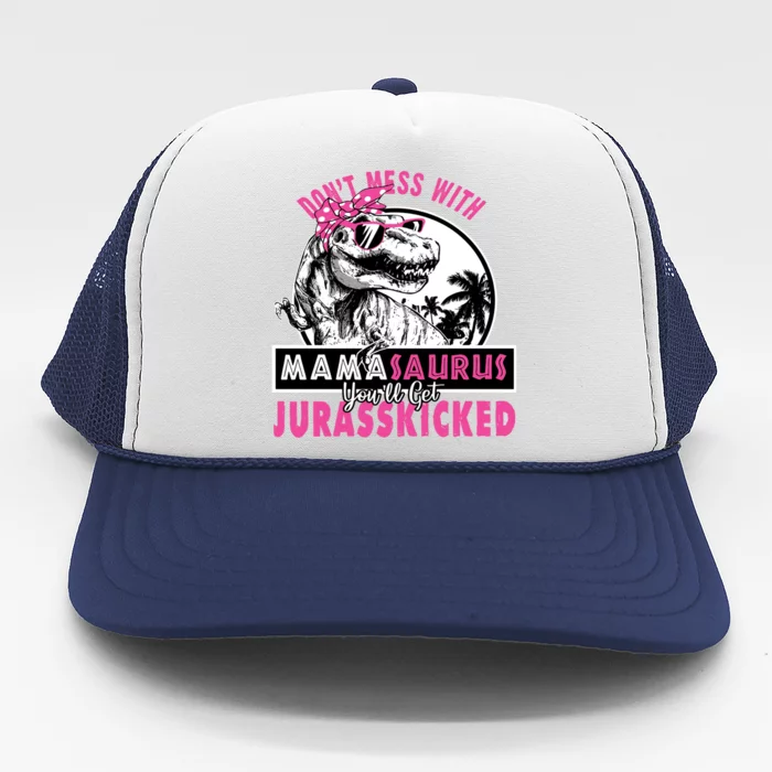 Don't Mess With Mamasaurus You'll Get Jurasskicked Gift Trucker Hat