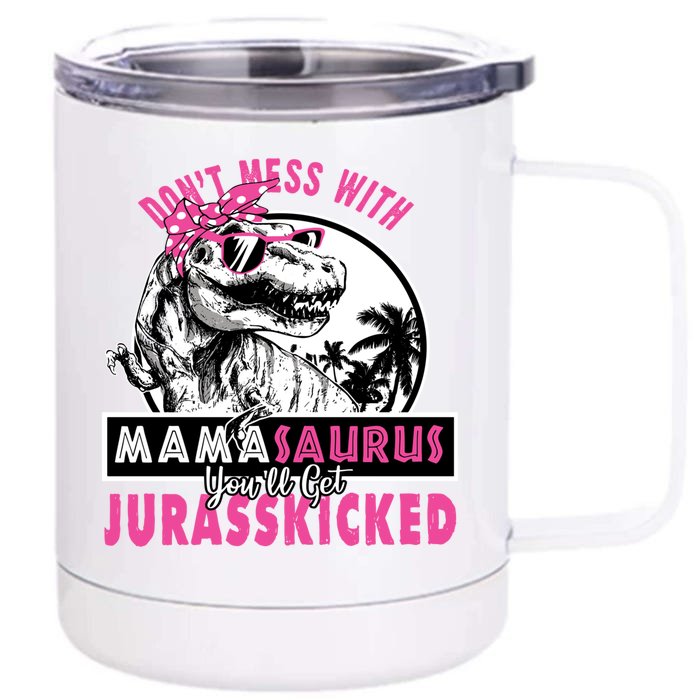 Don't Mess With Mamasaurus You'll Get Jurasskicked Gift Front & Back 12oz Stainless Steel Tumbler Cup