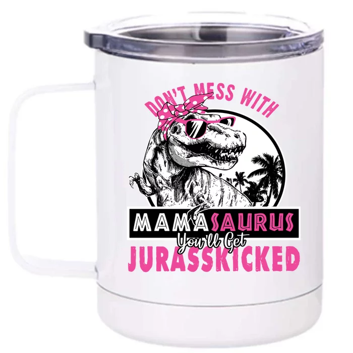 Don't Mess With Mamasaurus You'll Get Jurasskicked Gift Front & Back 12oz Stainless Steel Tumbler Cup