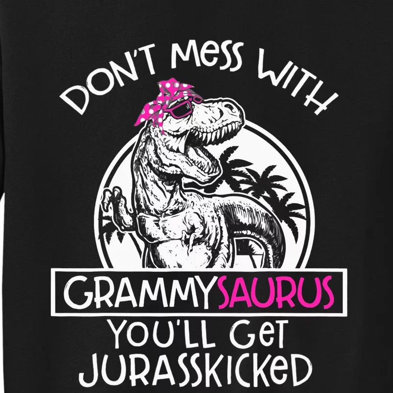 Don't Mess With Grammysaurus You'll Get Jurasskicked Tall Sweatshirt