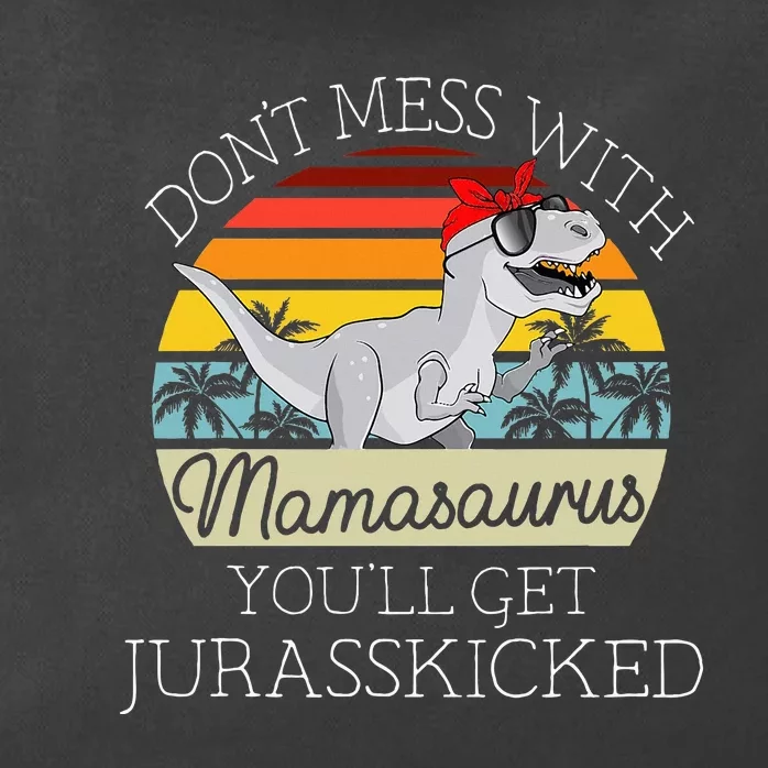 Dont Mess With Mamasaurus Youll Get Jurasskicked Zip Tote Bag