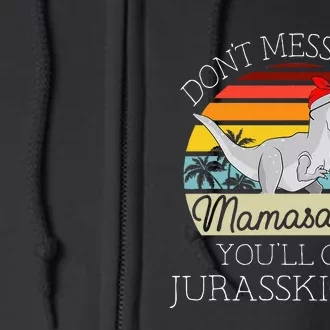 Dont Mess With Mamasaurus Youll Get Jurasskicked Full Zip Hoodie