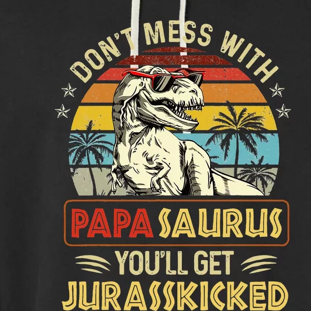 Dont Mess With Papasaurus Youll Get Jurasskicked Garment-Dyed Fleece Hoodie