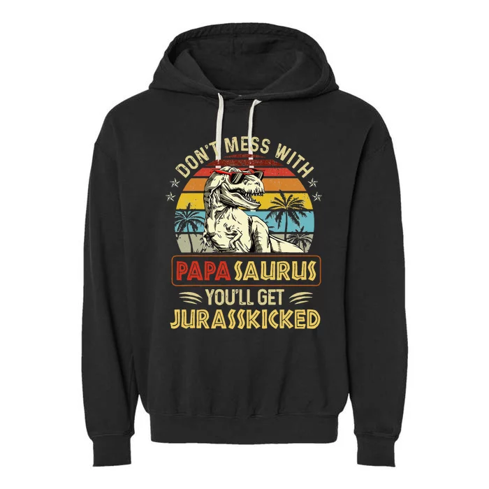 Dont Mess With Papasaurus Youll Get Jurasskicked Garment-Dyed Fleece Hoodie