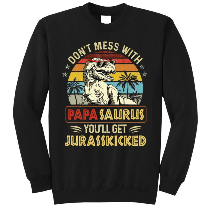 Dont Mess With Papasaurus Youll Get Jurasskicked Sweatshirt