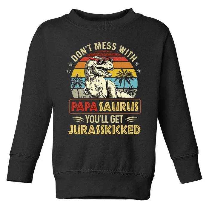 Dont Mess With Papasaurus Youll Get Jurasskicked Toddler Sweatshirt