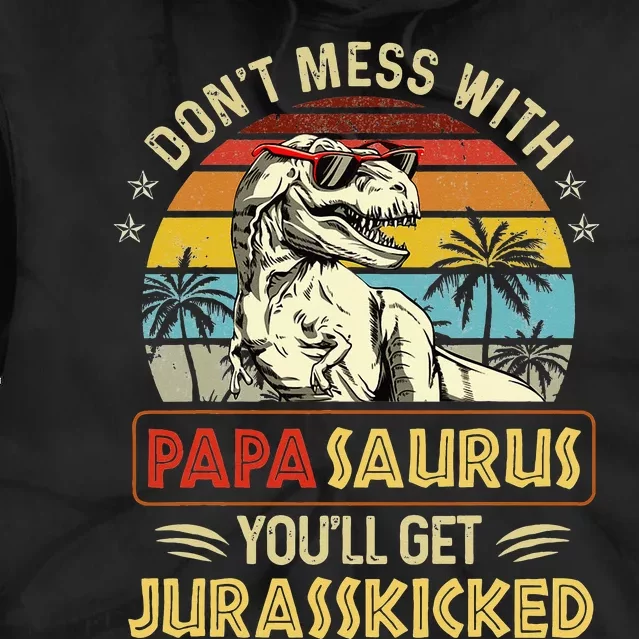 Dont Mess With Papasaurus Youll Get Jurasskicked Tie Dye Hoodie